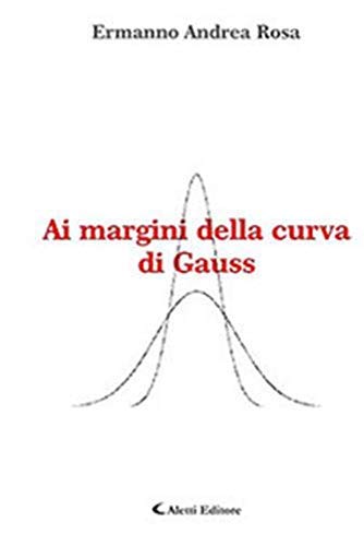Ai Margini della Curva di Gauss Ai Margini della Curva di Gauss