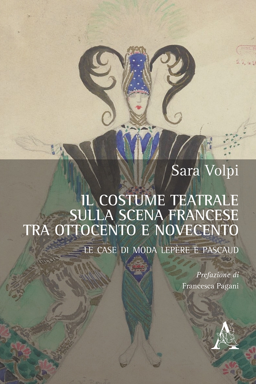 Il costume teatrale sulla scena francese tra Ottocento e Novecento. Le case di moda Lepère e Pascaud Il costume teatrale sulla scena francese tra Ottocento e Novecento. Le case di moda Lepère e Pascaud