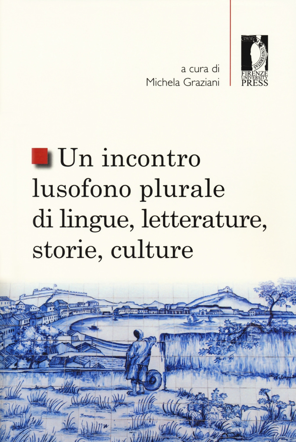 Un incontro lusofono plurale di lingue, letterature, storie, culture Un incontro lusofono plurale di lingue, letterature, storie, culture