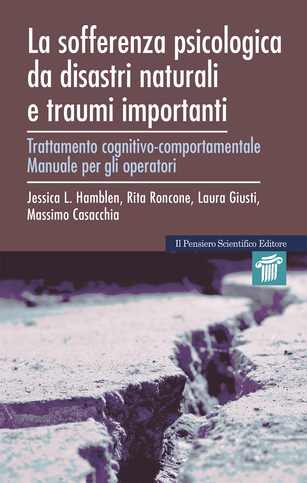 La sofferenza psicologica da disastri naturali e traumi importanti. Trattamento cognitivo-comportamentale. Manuale per gli operatori e quaderno di lavoro per l'utente La sofferenza psicologica da disastri naturali e traumi importanti. Trattamento cognitivo-comportamentale. Manuale per gli operatori e quaderno di lavoro per l'utente