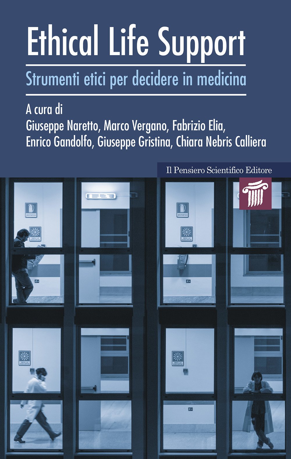 Ethical life support. Strumenti etici per decidere in medicina Ethical life support. Strumenti etici per decidere in medicina