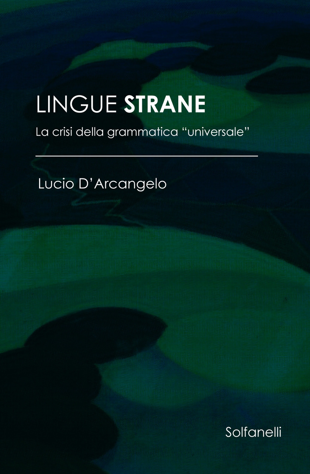 Lingue strane. La crisi della grammatica «universale» Lingue strane. La crisi della grammatica «universale»