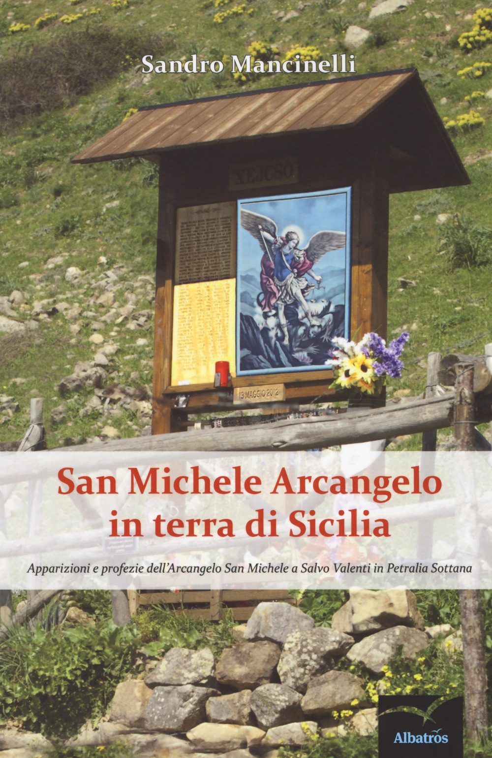 San Michele arcangelo in terra di Sicilia. Apparizioni e profezie dell'arcangelo san Michele a Salvo Valenti in Petralia Sottana San Michele arcangelo in terra di Sicilia. Apparizioni e profezie dell'arcangelo san Michele a Salvo Valenti in Petralia Sottana