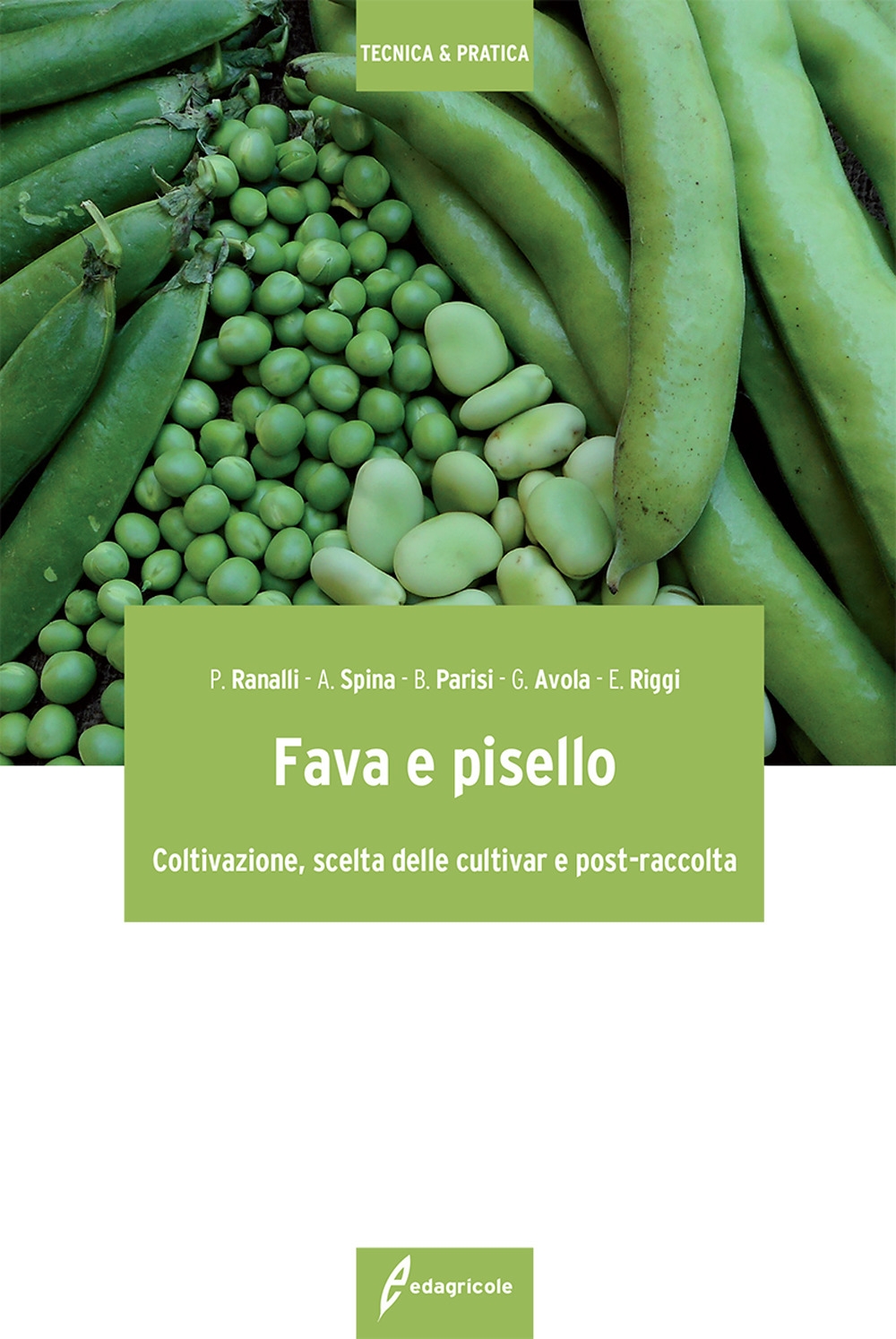 Fava e pisello. Coltivazione, scelta delle cultivar e post-raccolta Fava e pisello. Coltivazione, scelta delle cultivar e post-raccolta