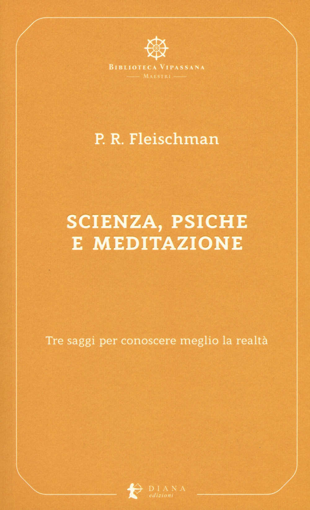 Scienza, psiche e meditazione. Tre saggi per conoscere meglio la realtà Scienza, psiche e meditazione. Tre saggi per conoscere meglio la realtà