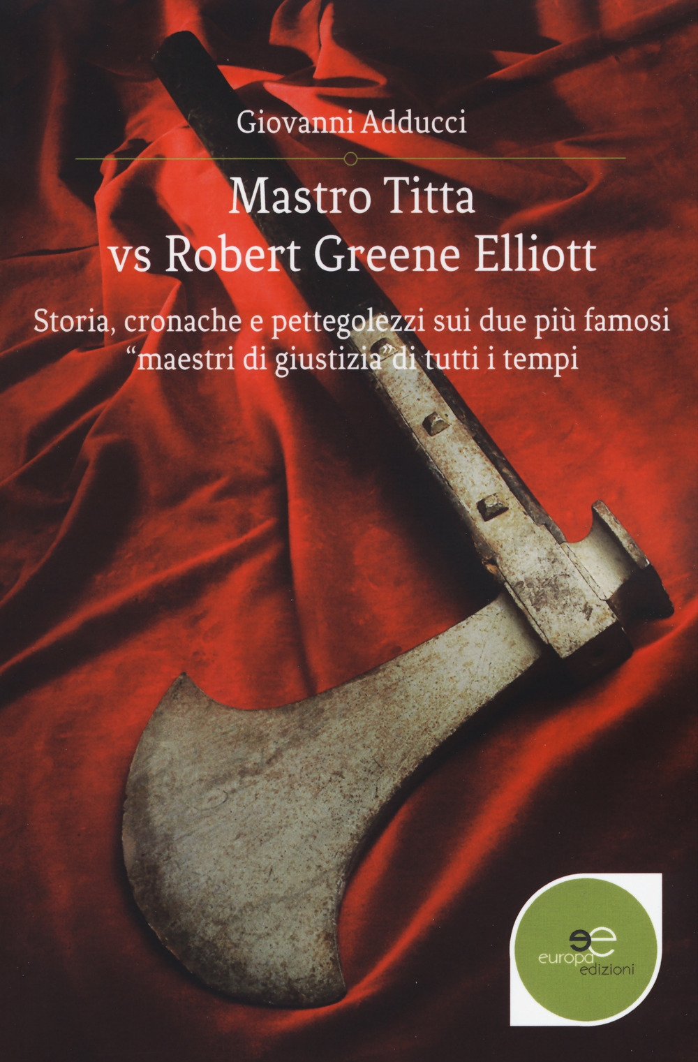 Mastro Titta vs Robert Greene Elliott. Storia, cronache e pettegolezzi sui due più famosi Mastro Titta vs Robert Greene Elliott. Storia, cronache e pettegolezzi sui due più famosi