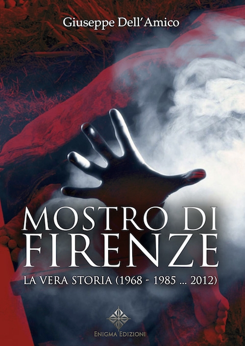 Il mostro di Firenze. La vera storia (1968-1985... 2012) Il mostro di Firenze. La vera storia (1968-1985... 2012)