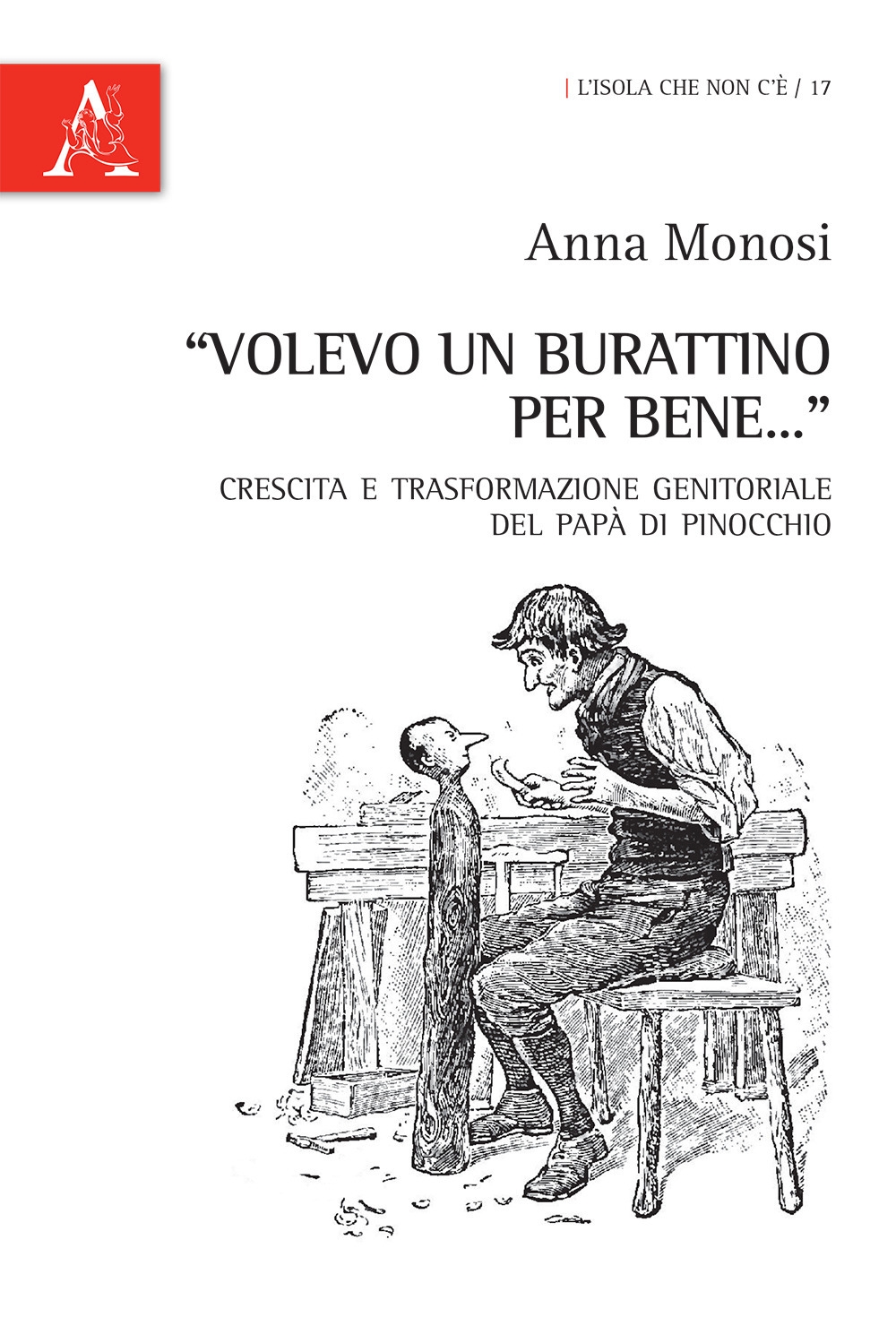 «Volevo un burattino per bene...». Crescita e trasformazione genitoriale del papà di Pinocchio «Volevo un burattino per bene...». Crescita e trasformazione genitoriale del papà di Pinocchio