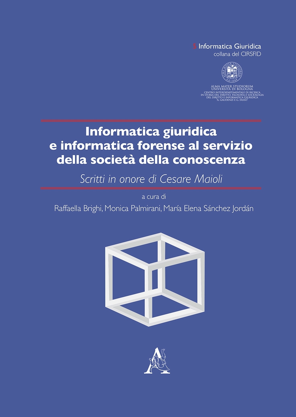 Informatica giuridica e informatica forense al servizio della società della conoscenza. Scritti in onore di Cesare Maioli Informatica giuridica e informatica forense al servizio della società della conoscenza. Scritti in onore di Cesare Maioli