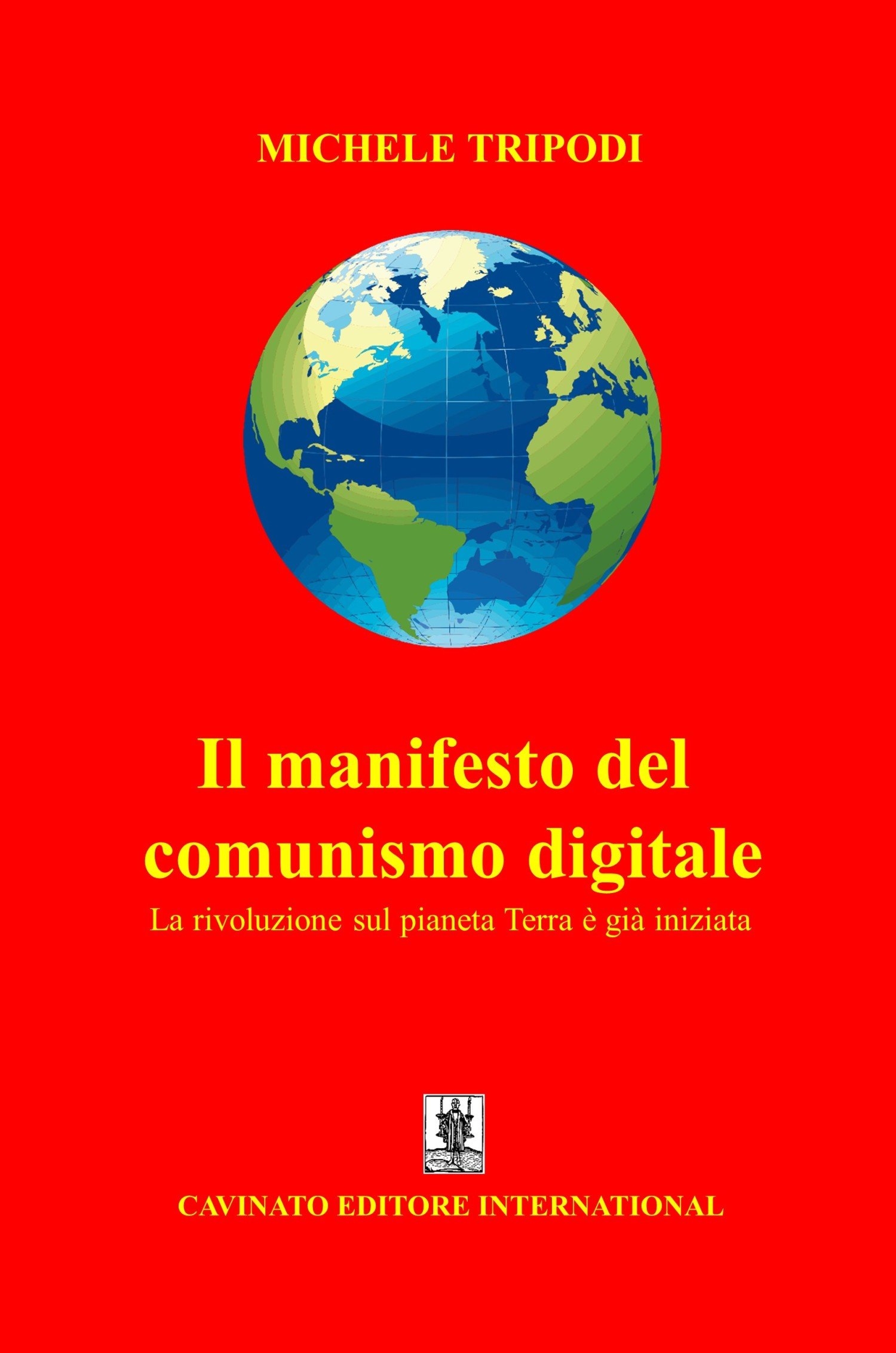 Il manifesto del comunismo digitale. La rivoluzione sul pianeta Terra è già iniziata Il manifesto del comunismo digitale. La rivoluzione sul pianeta Terra è già iniziata