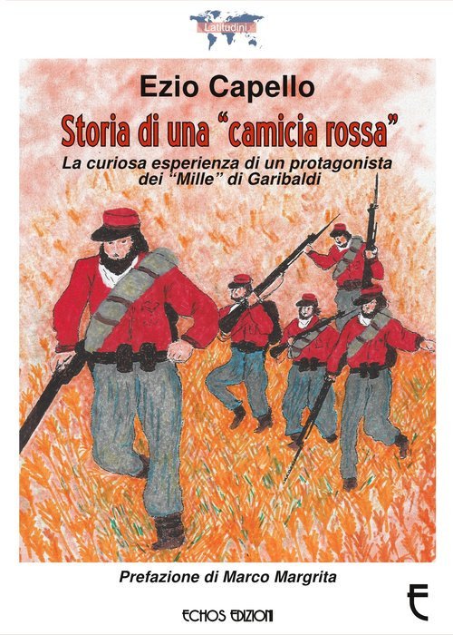 Storia di una «camicia rossa». La curiosa esperienza di un protagonista dei «Mille» di Garibaldi Storia di una «camicia rossa». La curiosa esperienza di un protagonista dei «Mille» di Garibaldi