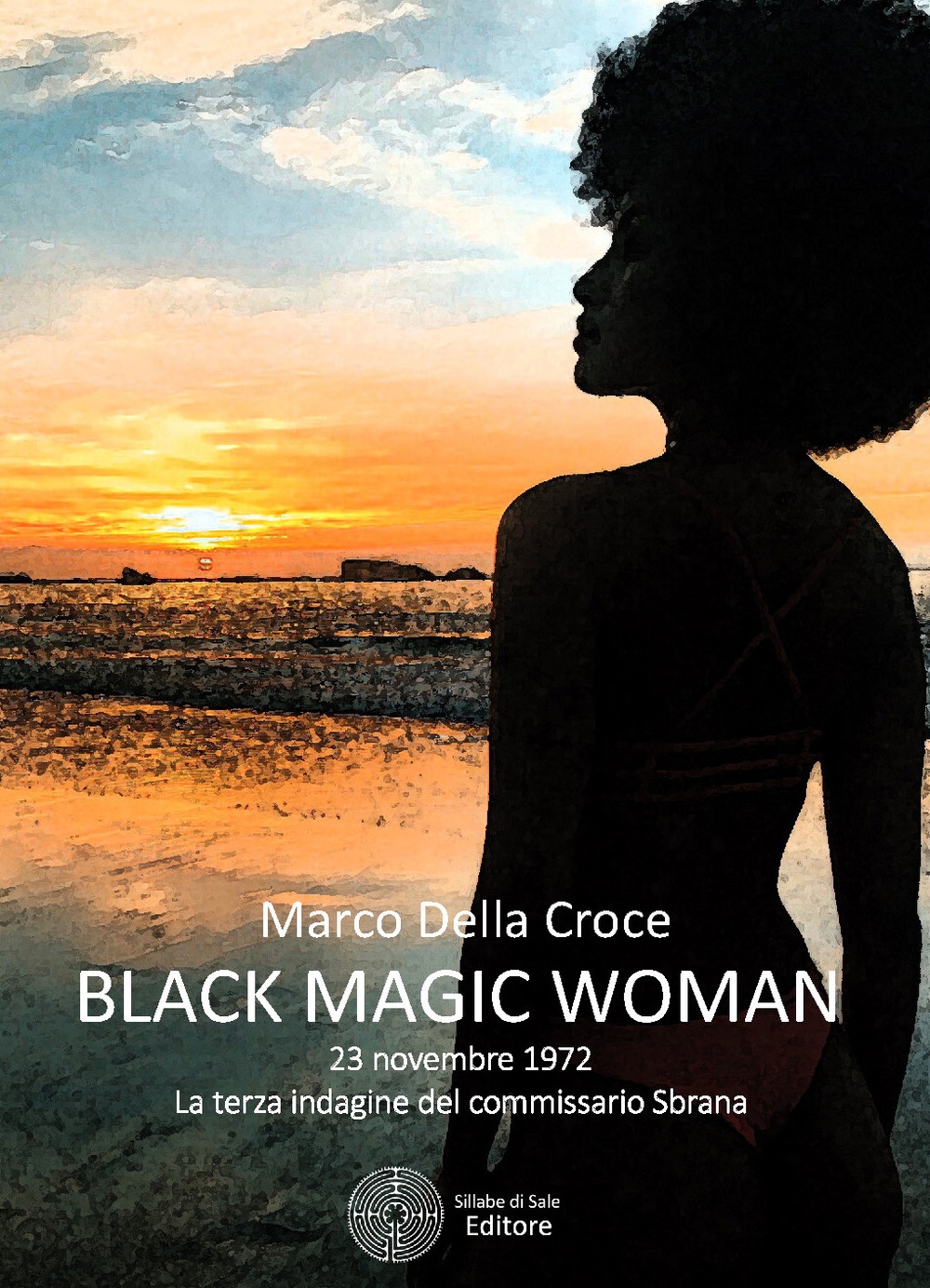 Black magic woman. 23 novembre 1972: la terza indagine del commissario Sbrana Black magic woman. 23 novembre 1972: la terza indagine del commissario Sbrana