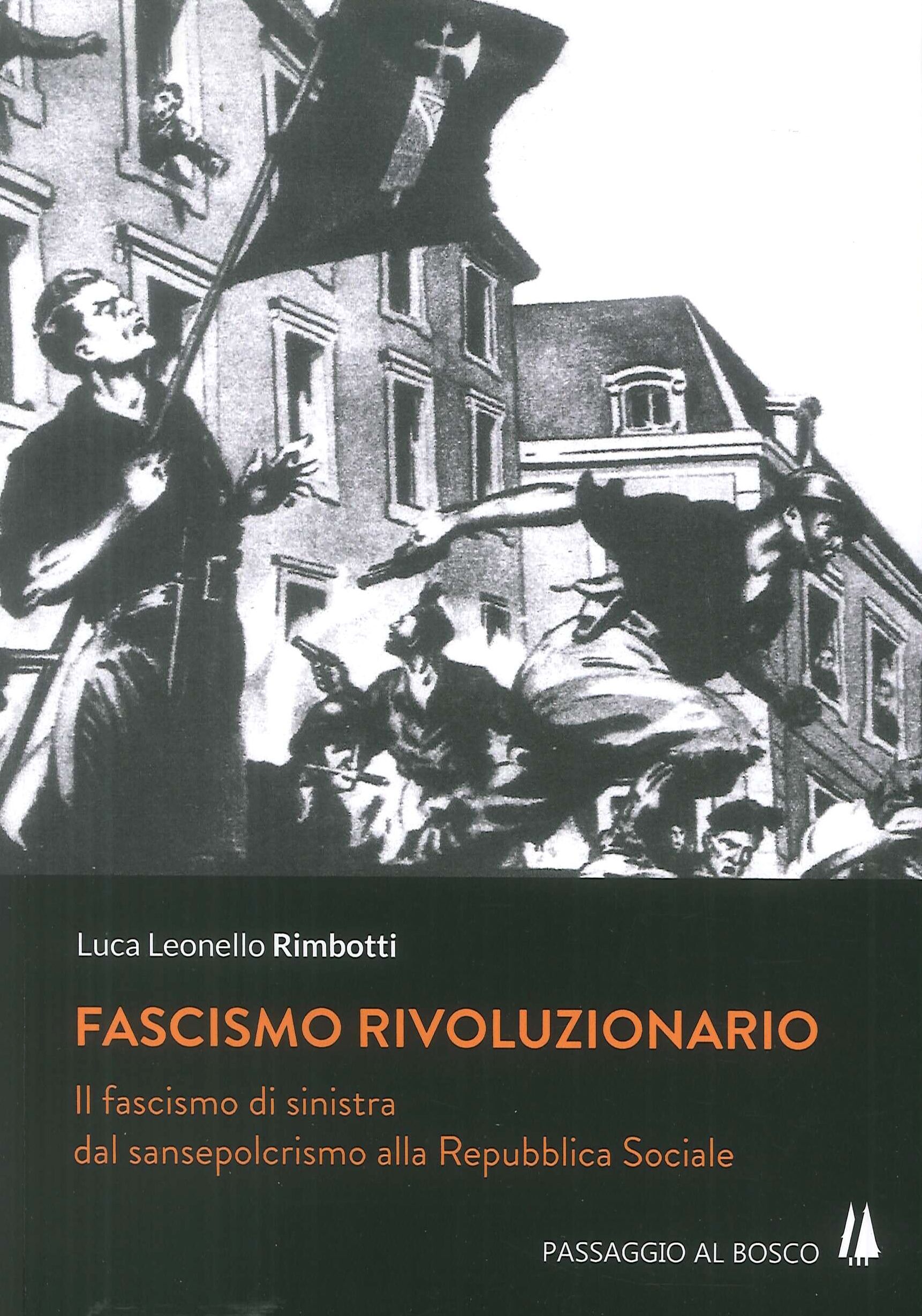 Fascismo rivoluzionario. Il fascismo di sinistra dal sansepolcrismo alla Repubblica Sociale Fascismo rivoluzionario. Il fascismo di sinistra dal sansepolcrismo alla Repubblica Sociale