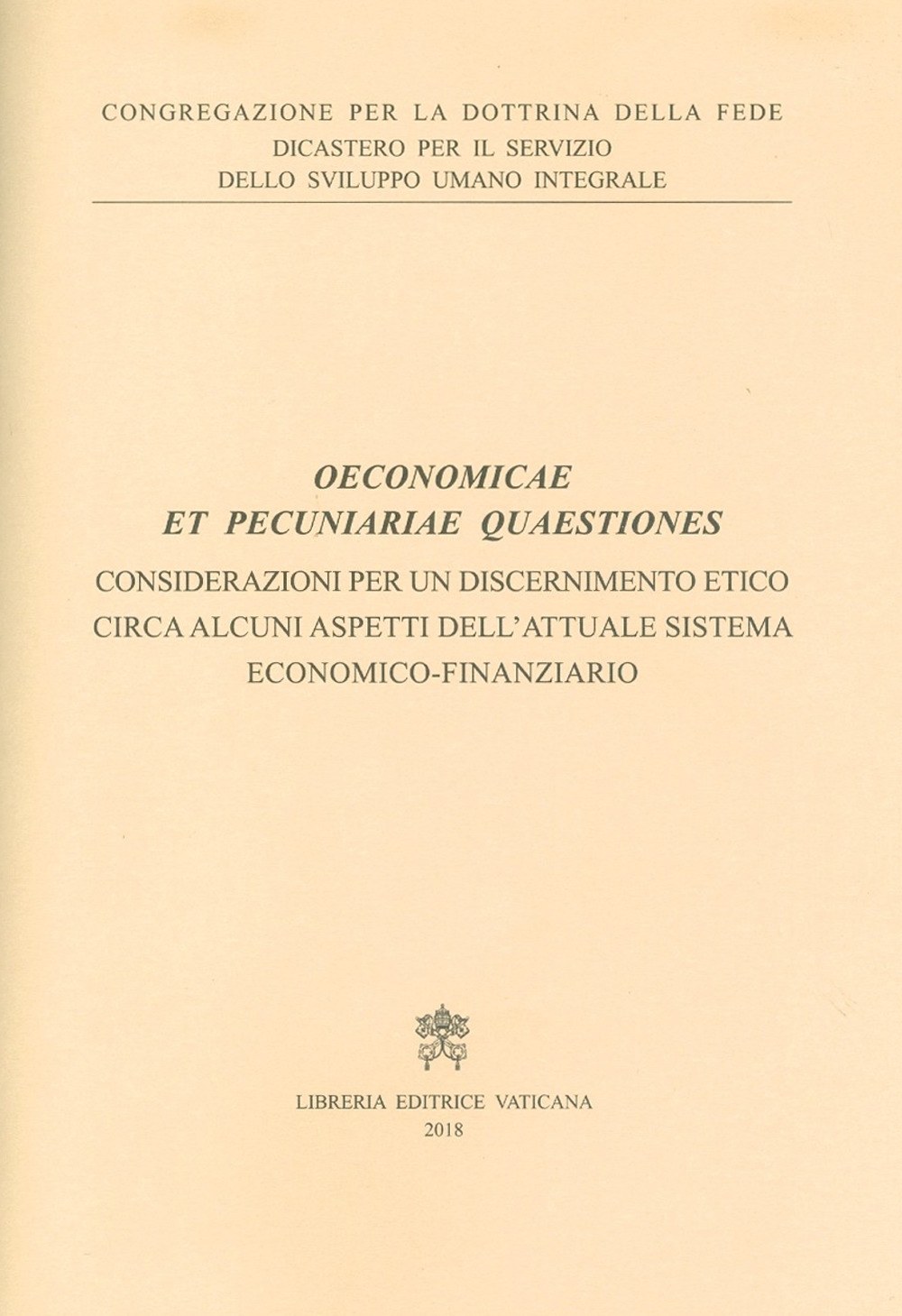 Oeconomicae et pecuniariae quaestiones. Considerazioni per un discernimento etico circa alcuni aspetti dell'attuale sistema economico-finanziario Oeconomicae et pecuniariae quaestiones. Considerazioni per un discernimento etico circa alcuni aspetti dell'attuale sistema economico-finanziario