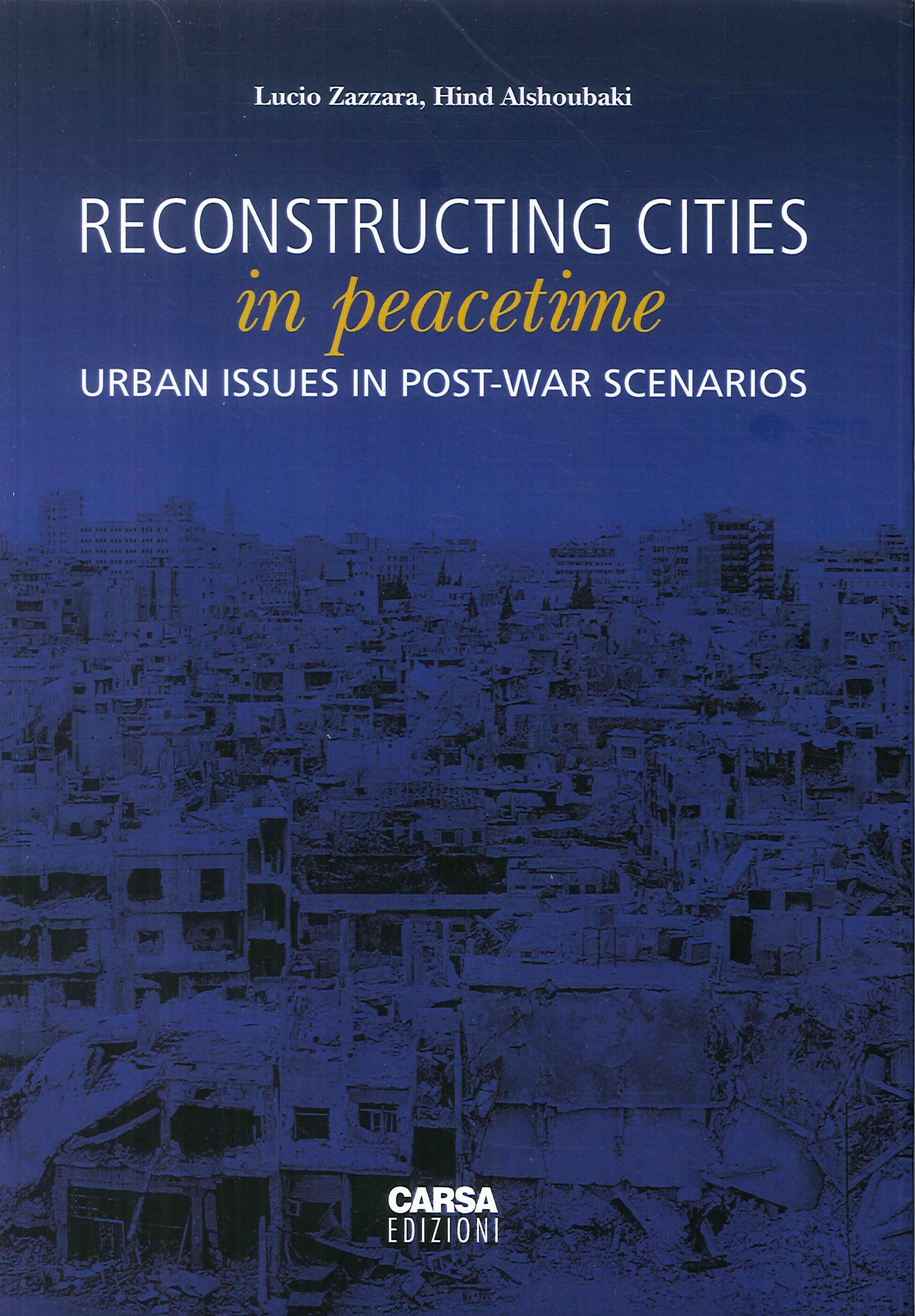 Reconstructing cities in peacetime. Urban issue in post-war scenarios Reconstructing cities in peacetime. Urban issue in post-war scenarios