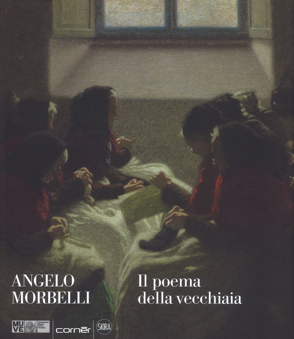 Angelo Morbelli. Il poema della vecchiaia. Angelo Morbelli. Il poema della vecchiaia.