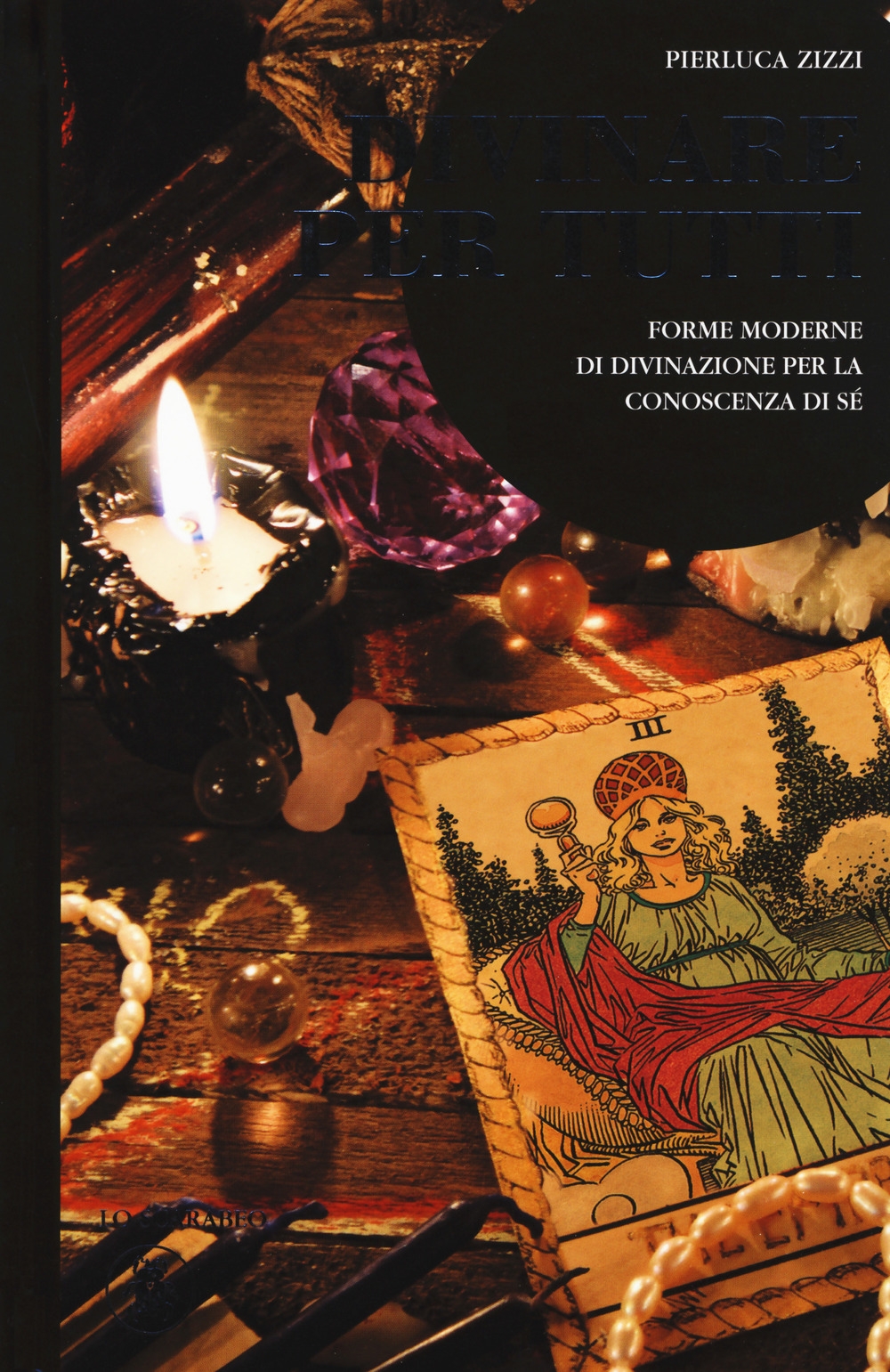 Divinare per tutti. Forme moderne di divinazione per la conoscenza di sé Divinare per tutti. Forme moderne di divinazione per la conoscenza di sé