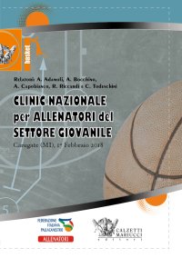 Basket. Clinic nazionale per allenatori del settore giovanile. Carugate 2018. Con DVD video