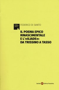 Il poema epico rinascimentale e l'"Iliade": dal Trissino al Tasso