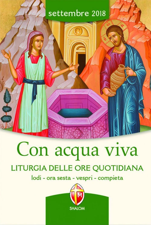 Con acqua viva. Liturgia delle ore quotidiana. Lodi, ora sesta, vespri, compieta. Settembre 2018 Con acqua viva. Liturgia delle ore quotidiana. Lodi, ora sesta, vespri, compieta. Settembre 2018