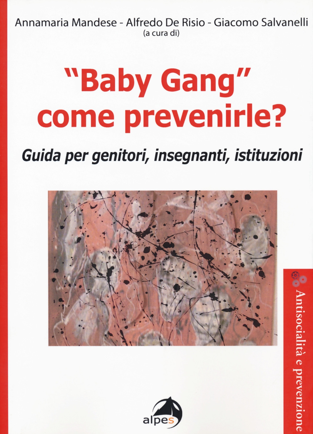 «Baby gang» come prevenirle? Guida per genitori, insegnanti, istituzioni «Baby gang» come prevenirle? Guida per genitori, insegnanti, istituzioni