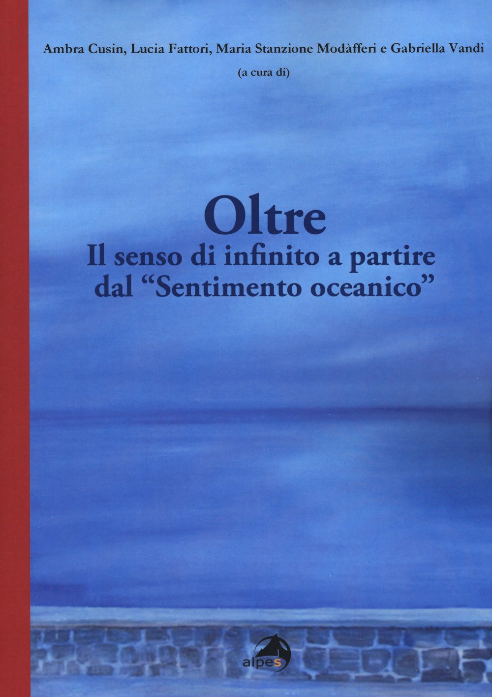 Oltre. Il senso di infinito a partire dal «Sentimento oceanico» Oltre. Il senso di infinito a partire dal «Sentimento oceanico»