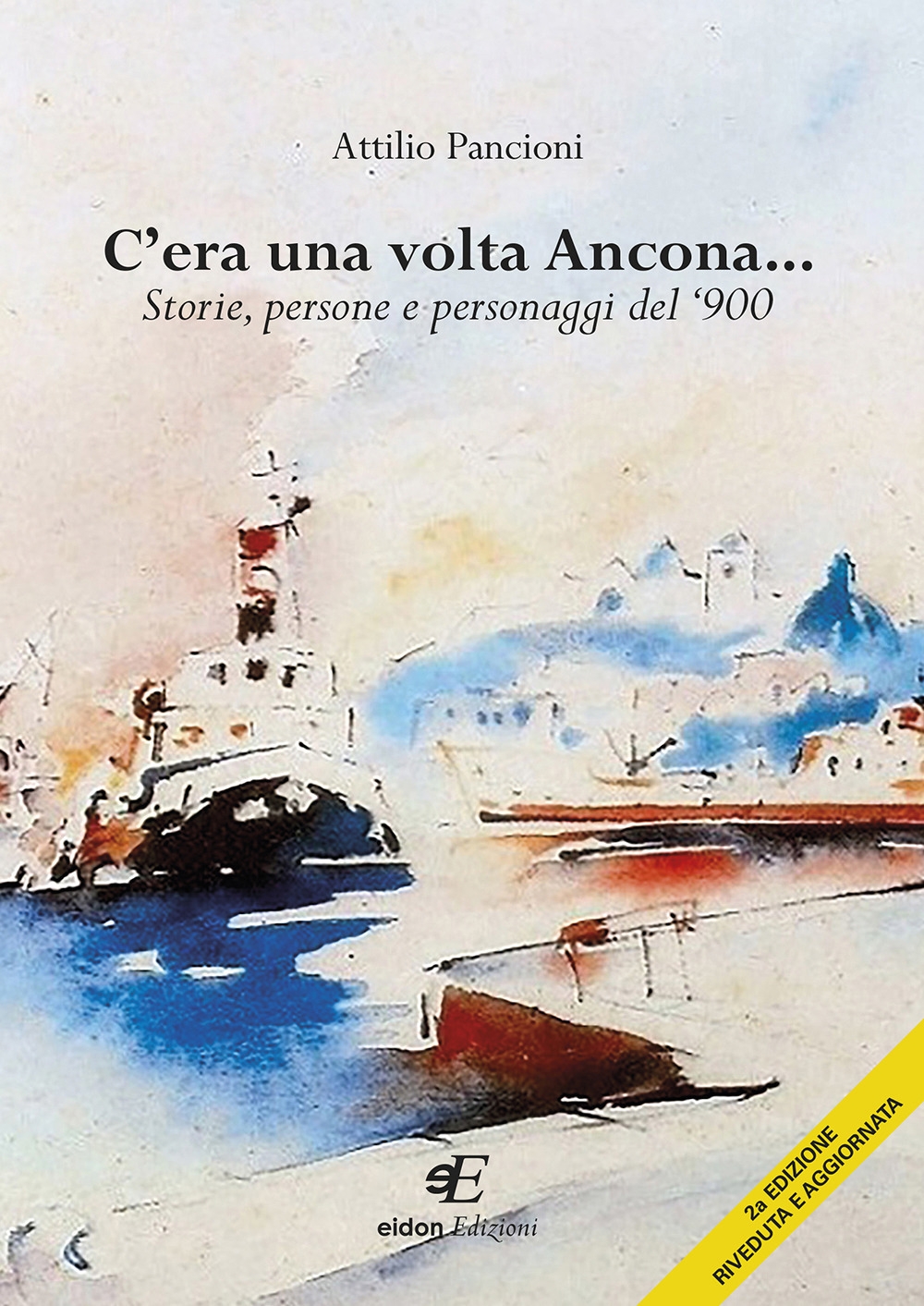 C'era una volta Ancona... Storie, persone e personaggi del '900 C'era una volta Ancona... Storie, persone e personaggi del '900