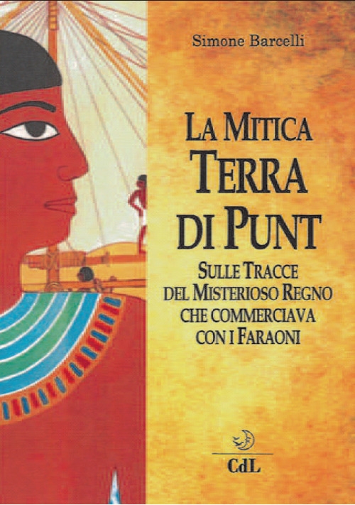 La Mitica Terra di Punt. Sulle Tracce del Misterioso Regno La Mitica Terra di Punt. Sulle Tracce del Misterioso Regno
