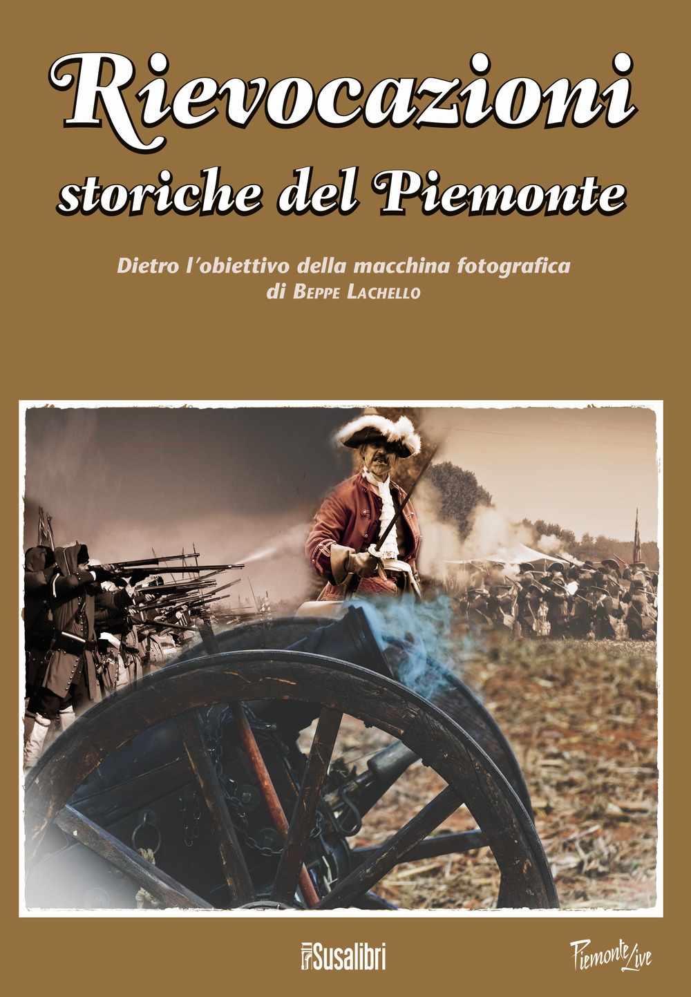 Rievocazioni Storiche del Piemonte. Dietro l'obiettivo della macchina fotografica di Beppe Lachello Rievocazioni Storiche del Piemonte. Dietro l'obiettivo della macchina fotografica di Beppe Lachello