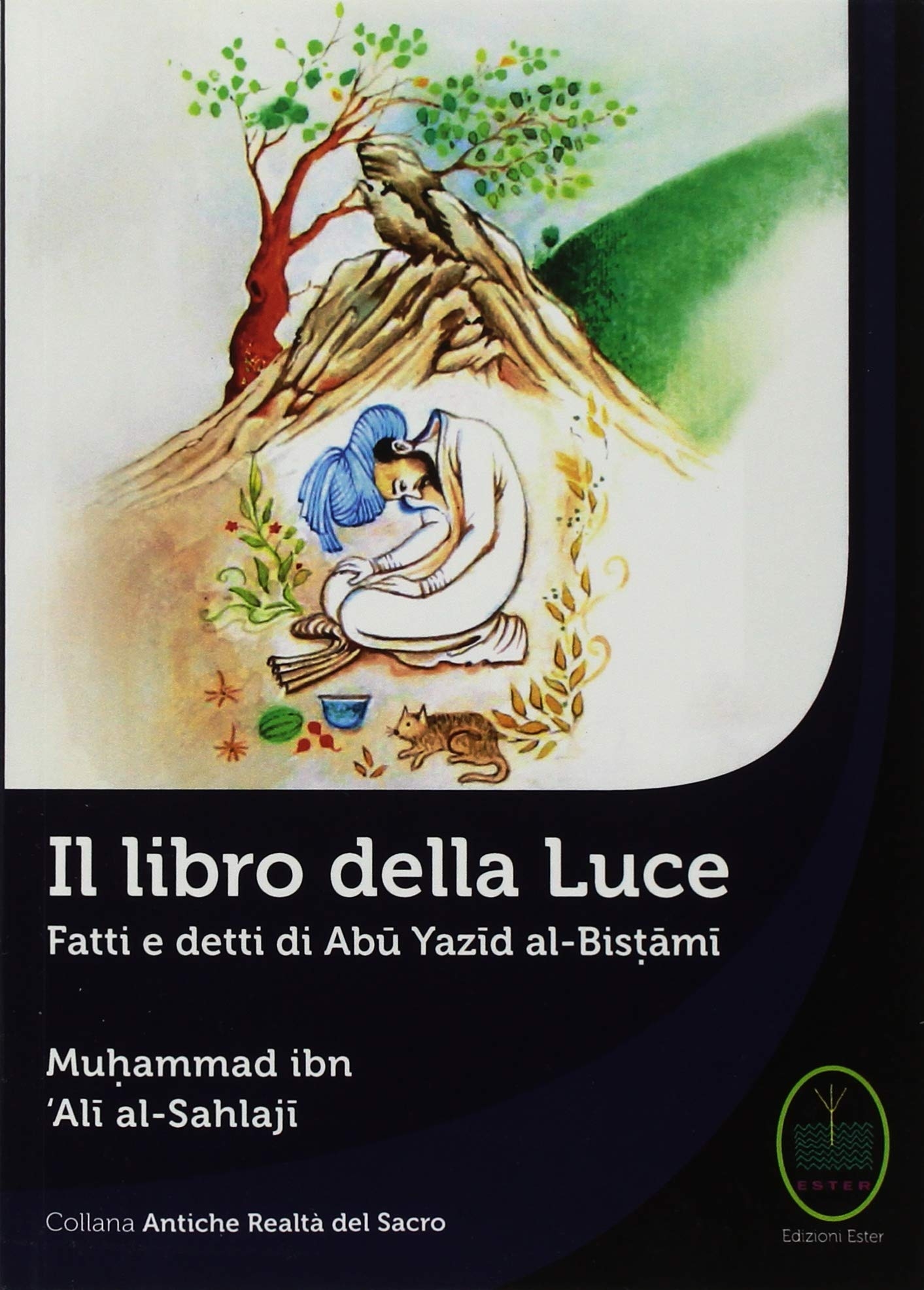 Il Libro della Luce. Fatti e Detti di Abu Yazid Al-Bistami Il Libro della Luce. Fatti e Detti di Abu Yazid Al-Bistami
