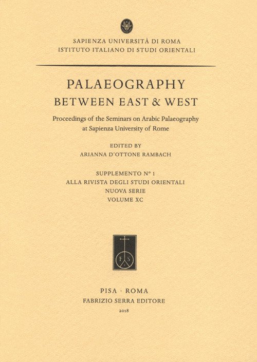 Palaeography between East & West, Proceedings of the Seminars on Arabic Palaeography at Sapienza University of Rome Palaeography between East & West, Proceedings of the Seminars on Arabic Palaeography at Sapienza University of Rome