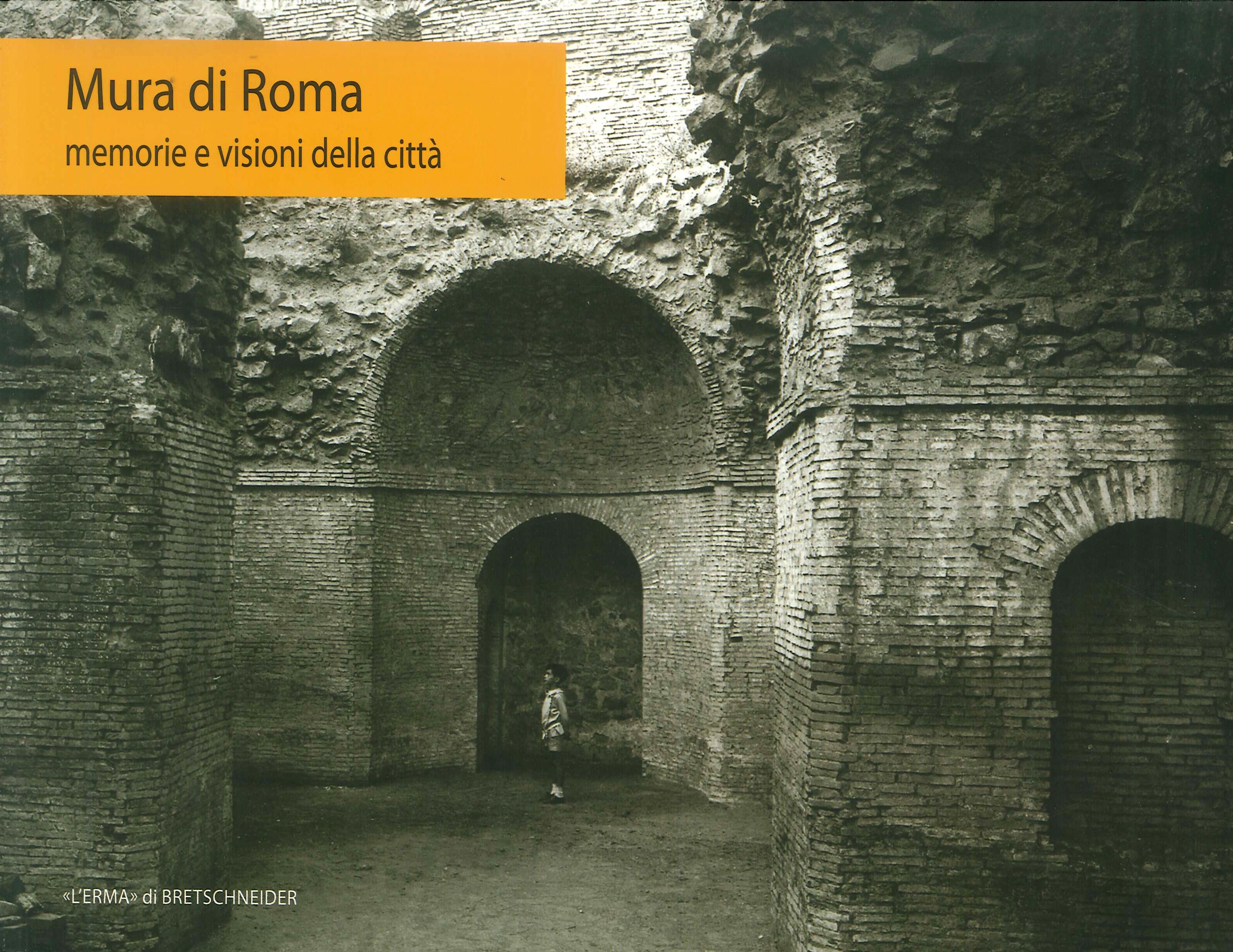 Mura di Roma. Memorie e visioni della città Mura di Roma. Memorie e visioni della città