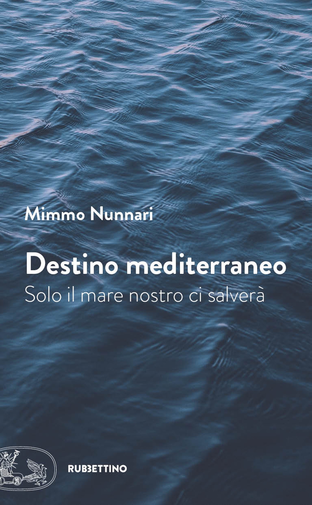 Destino mediterraneo. Solo il mare nostro ci salverà Destino mediterraneo. Solo il mare nostro ci salverà