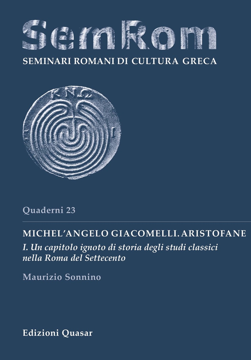 Michel'Angelo Giacomelli. Aristofane. Vol. 1: Un capitolo ignoto di storia degli studi classici nella Roma del Settecento Michel'Angelo Giacomelli. Aristofane. Vol. 1: Un capitolo ignoto di storia degli studi classici nella Roma del Settecento