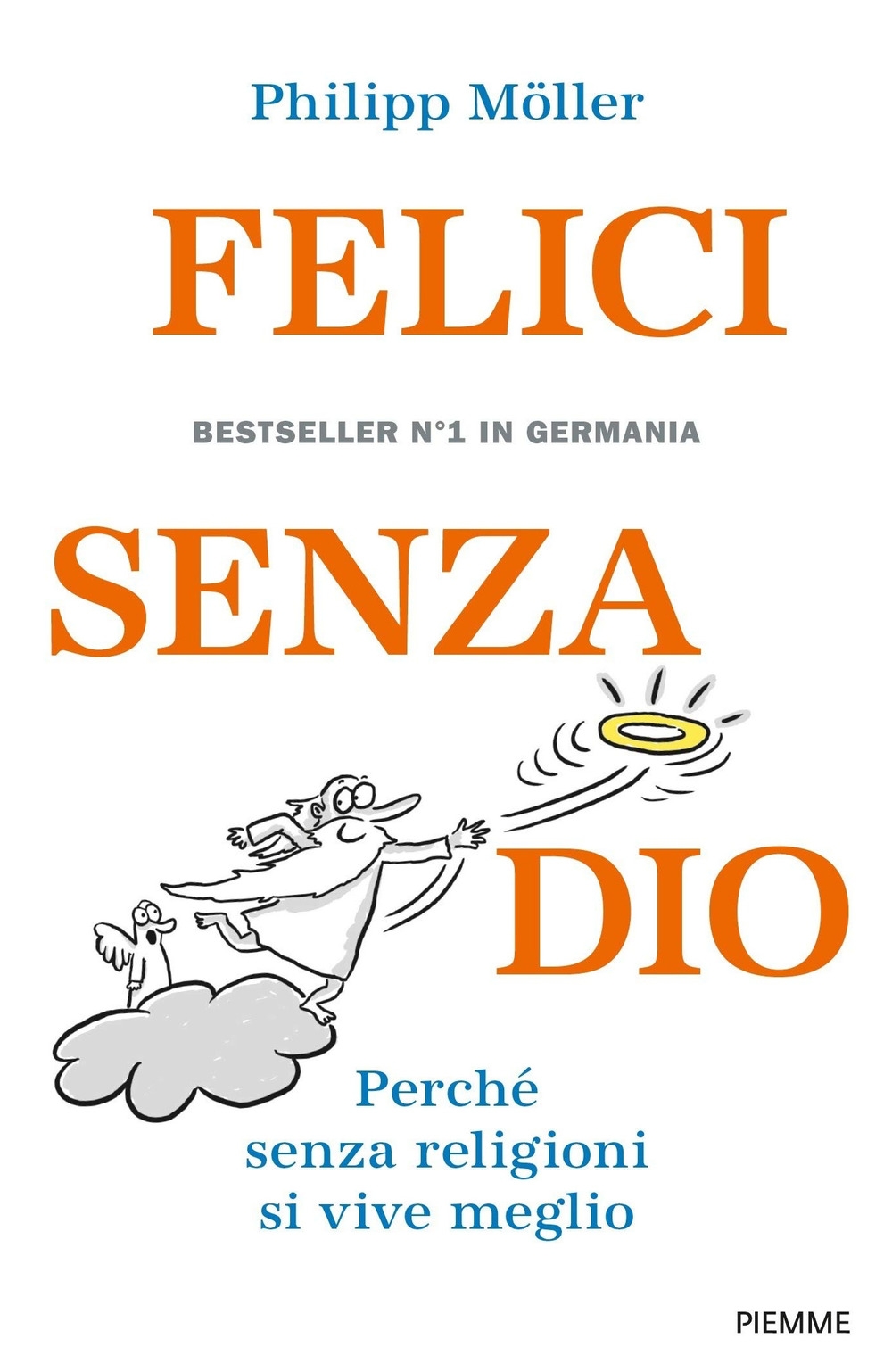 Felici senza Dio. Perché senza religioni si vive meglio Felici senza Dio. Perché senza religioni si vive meglio