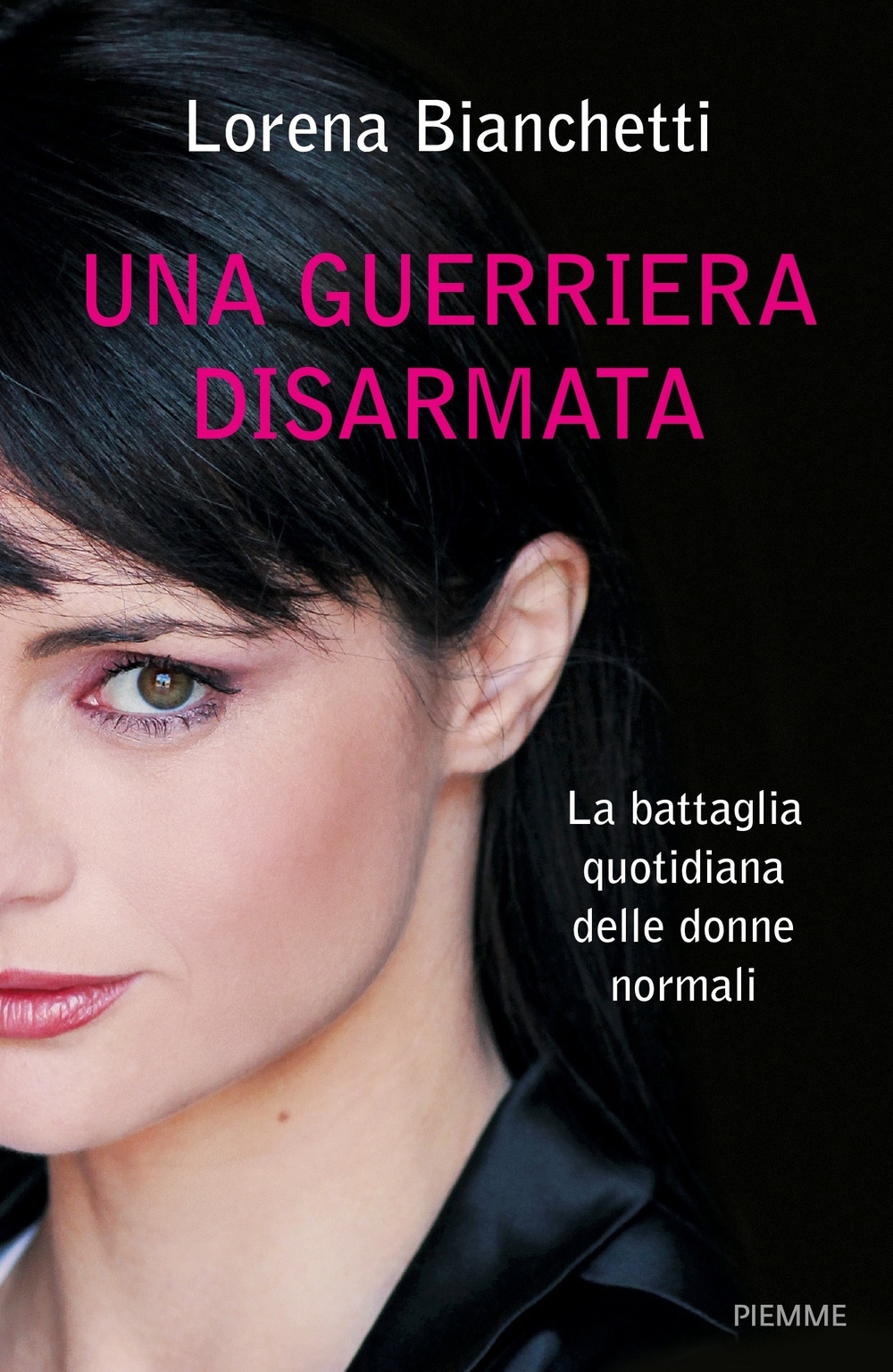 Una guerriera disarmata. La battaglia quotidiana delle donne normali Una guerriera disarmata. La battaglia quotidiana delle donne normali