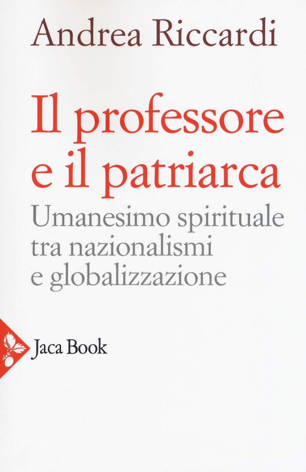 Il professore e il patriarca. Umanesimo spirituale tra nazionalismi e globalizzazione Il professore e il patriarca. Umanesimo spirituale tra nazionalismi e globalizzazione