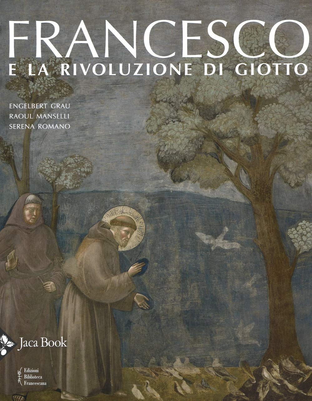 Francesco e la rivoluzione di Giotto. Francesco e la rivoluzione di Giotto.