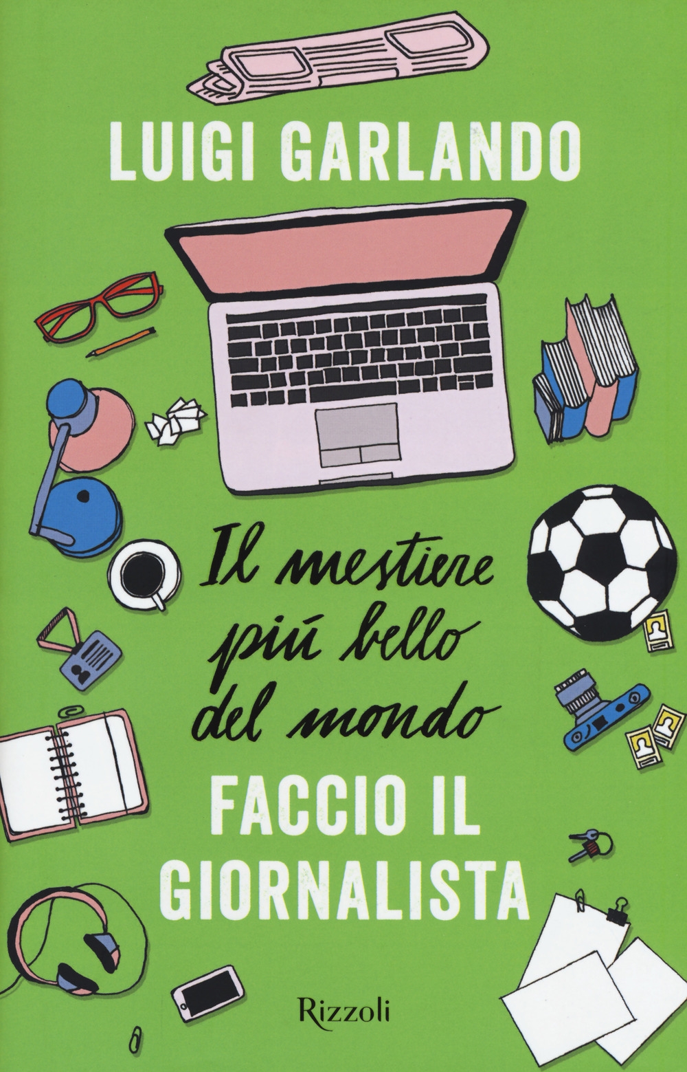 Il mestiere più bello del mondo. Faccio il giornalista Il mestiere più bello del mondo. Faccio il giornalista