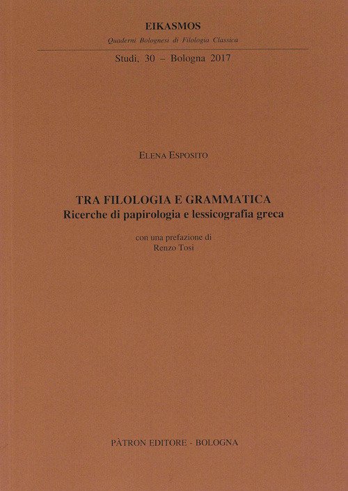 Tra filologia e grammatica. Ricerche di papirologia e lessicografia greca Tra filologia e grammatica. Ricerche di papirologia e lessicografia greca