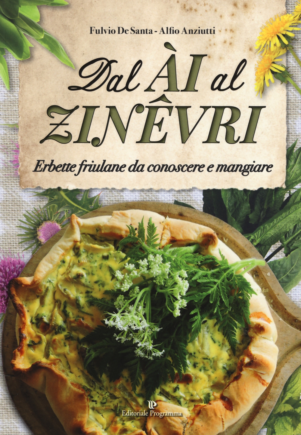 Dal ài al zinêvri. Erbette friulane da conoscere e mangiare Dal ài al zinêvri. Erbette friulane da conoscere e mangiare
