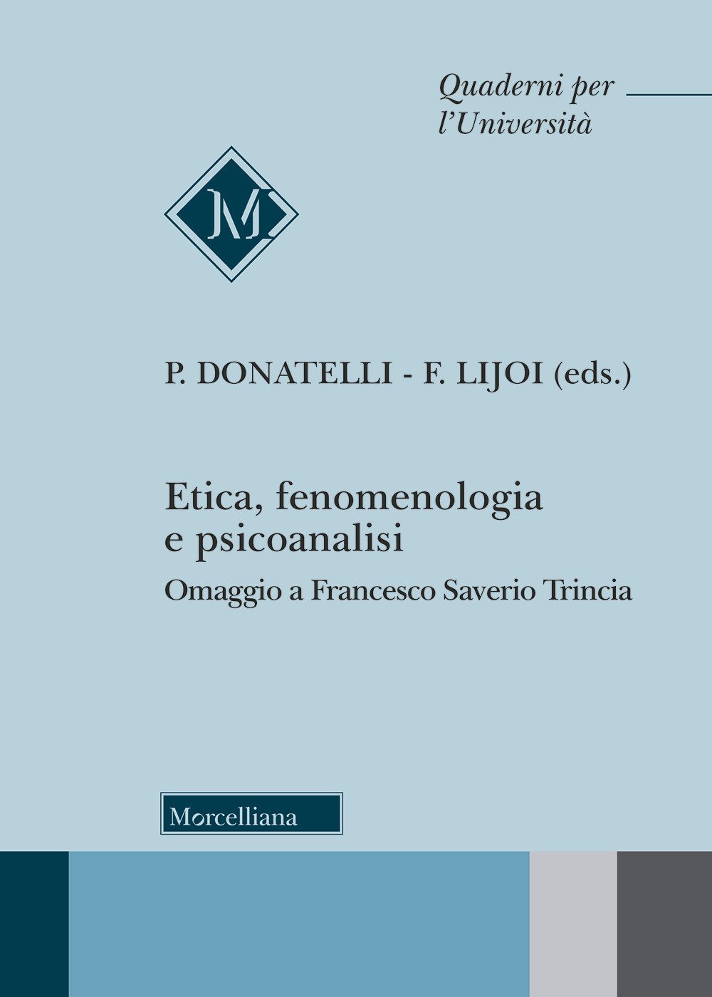 Etica, fenomenologia e psicoanalisi. Omaggio a Francesco Saverio Trincia Etica, fenomenologia e psicoanalisi. Omaggio a Francesco Saverio Trincia