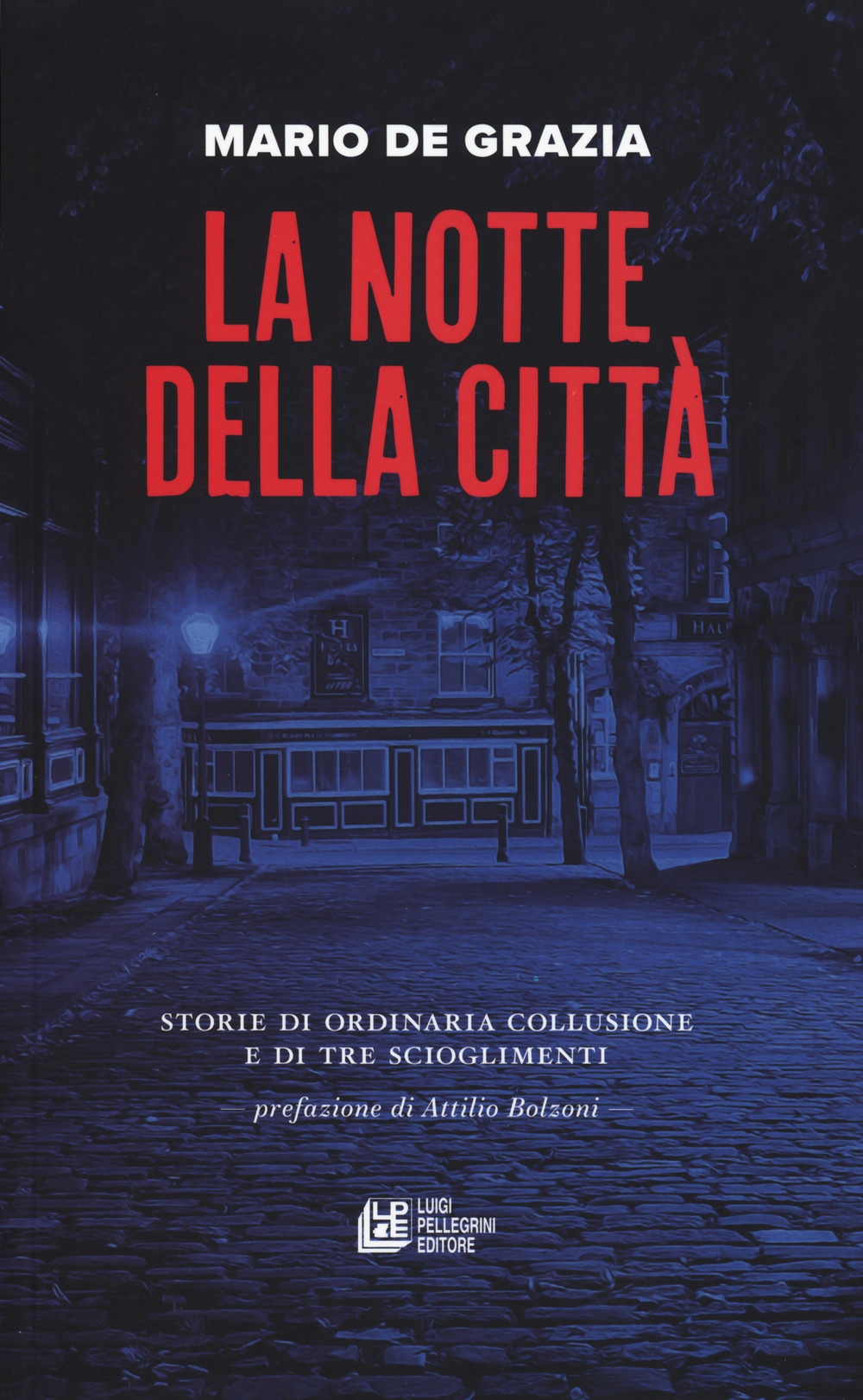 La notte della città. Storie di ordinaria collusione e tre scioglimenti La notte della città. Storie di ordinaria collusione e tre scioglimenti