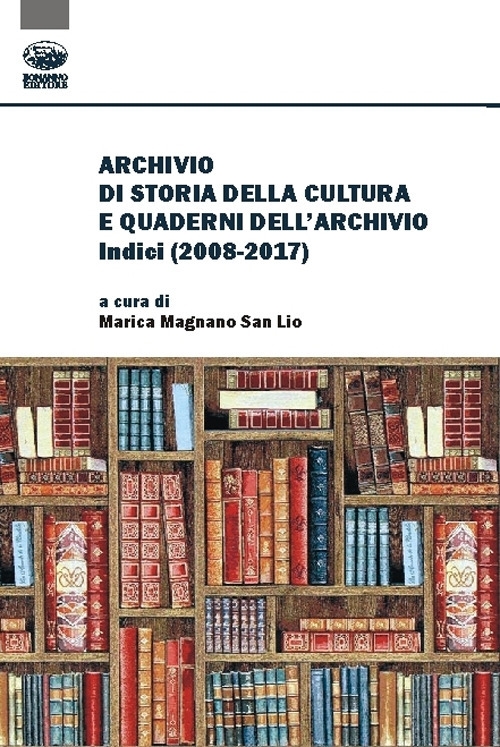 Archivio di storia della cultura e quaderni dell'archivio. Indici (2008-2017) Archivio di storia della cultura e quaderni dell'archivio. Indici (2008-2017)