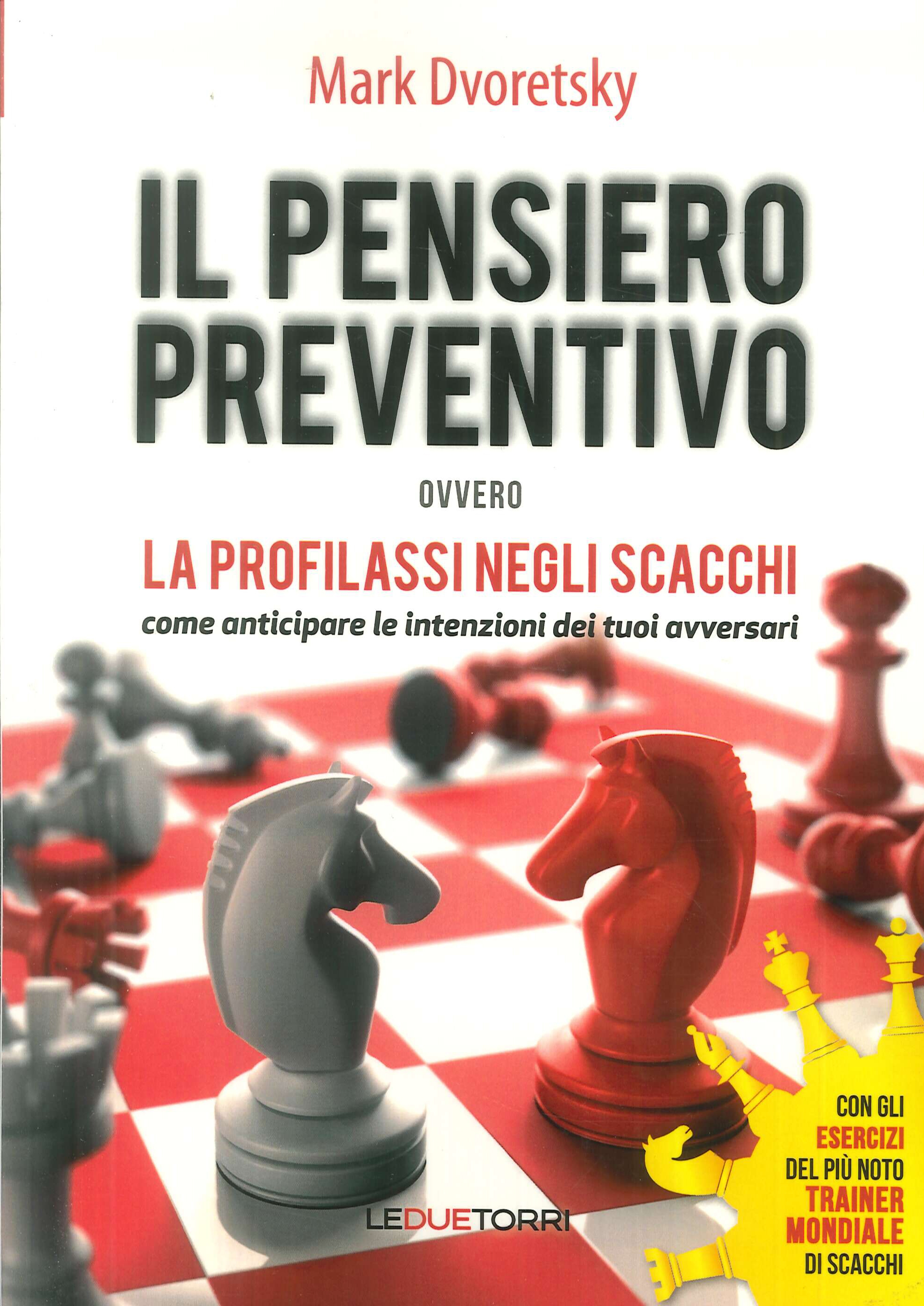 Il pensiero preventivo ovvero la profilassi negli scacchi. Come anticipare le intenzioni dei tuoi avversari Il pensiero preventivo ovvero la profilassi negli scacchi. Come anticipare le intenzioni dei tuoi avversari