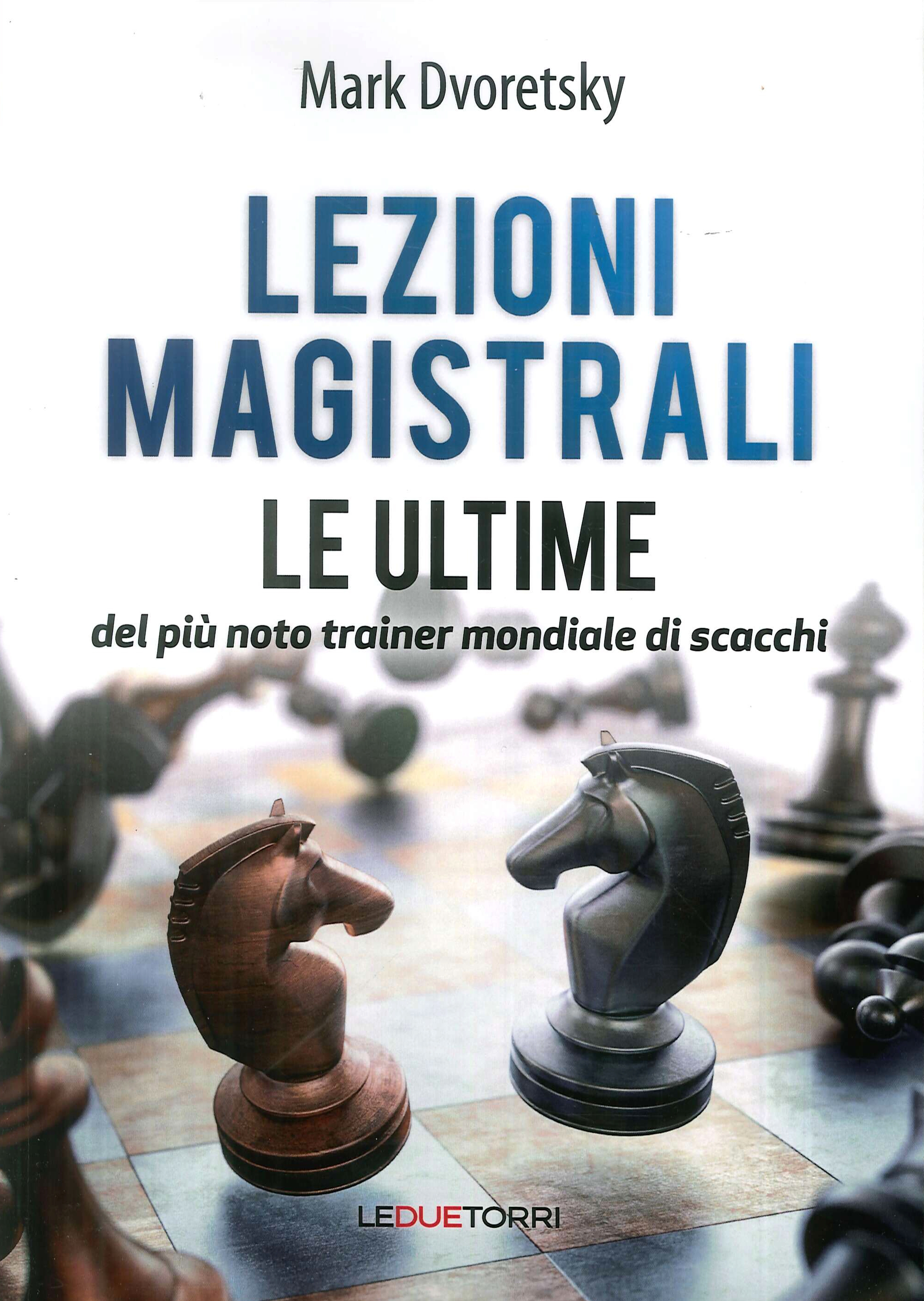 Lezioni magistrali di scacchi. Le ultime del più noto trainer mondiale di scacchi Lezioni magistrali di scacchi. Le ultime del più noto trainer mondiale di scacchi