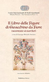 Il Libro delle figure di Gioacchino da Fiore raccontato ai suoi fiori, con inserto didattico