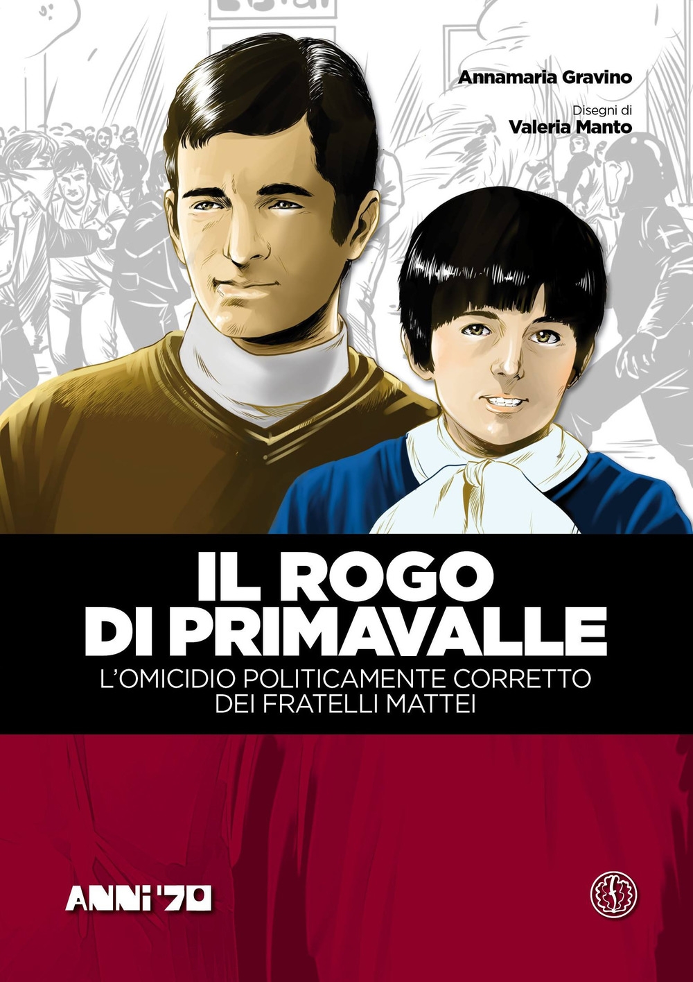 Il rogo di Primavalle. L'omicidio politicamente corretto dei fratelli Mattei. Vol. 1 Il rogo di Primavalle. L'omicidio politicamente corretto dei fratelli Mattei. Vol. 1
