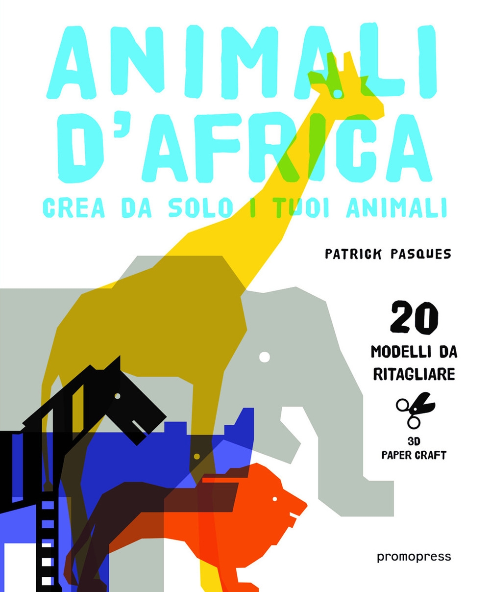 Animali d'africa. Crea da solo i tuoi animali Animali d'africa. Crea da solo i tuoi animali
