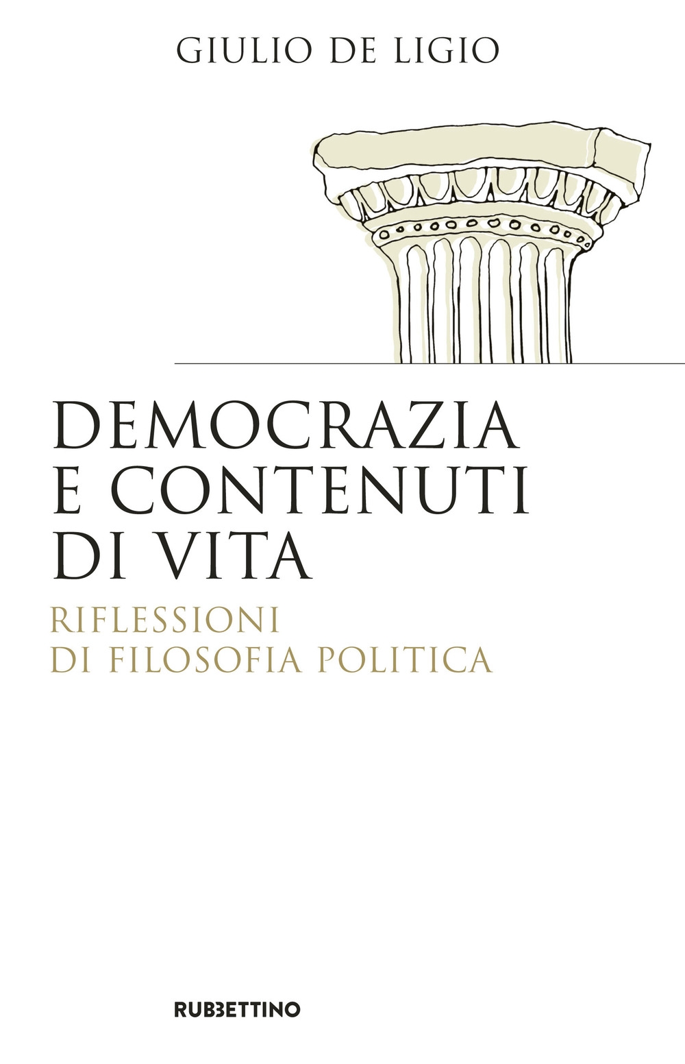 Democrazia e contenuti di vita. Riflessioni di filosofia politica Democrazia e contenuti di vita. Riflessioni di filosofia politica